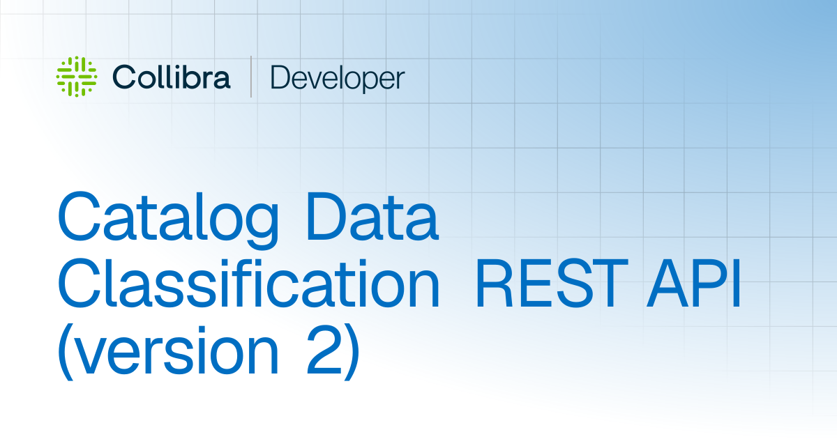 Catalog Data Classification REST API (Version 2) | APIs | Collibra ...