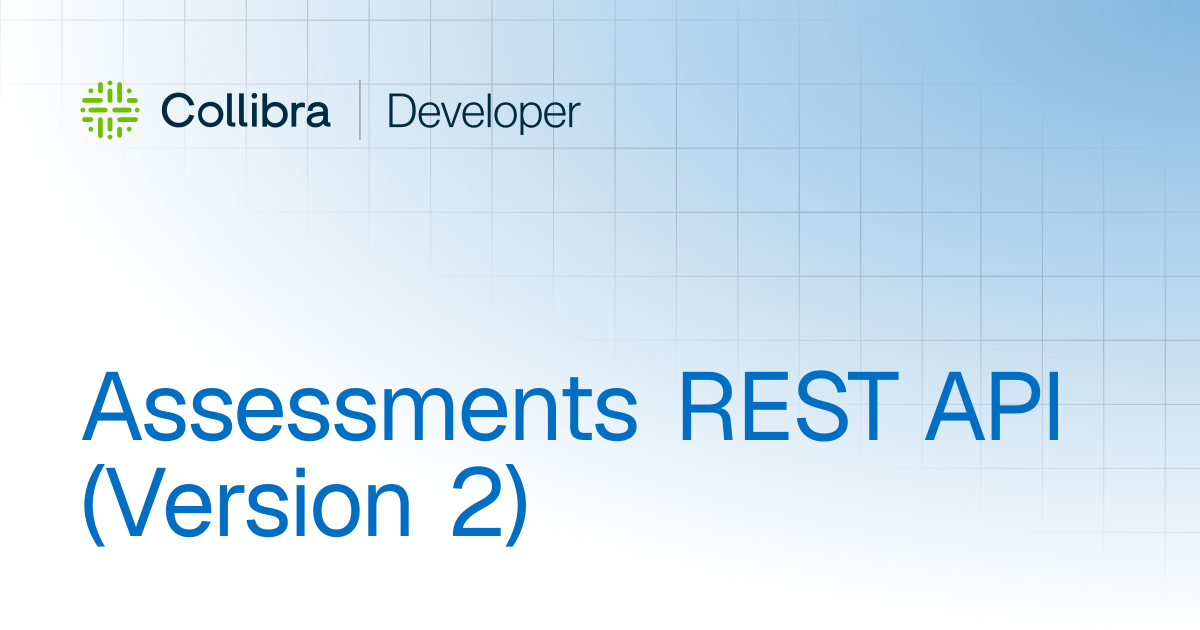 Assessments REST API (Version 2) | APIs | Collibra Developer Portal