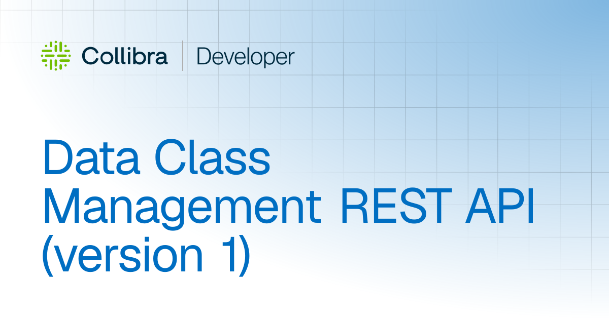 Data Class Management REST API (Version 1) | APIs | Collibra Developer ...