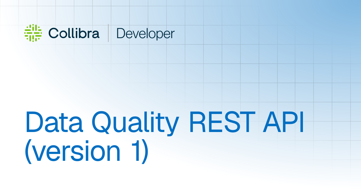 Data Quality REST API (Version 1) | APIs | Collibra Developer Portal