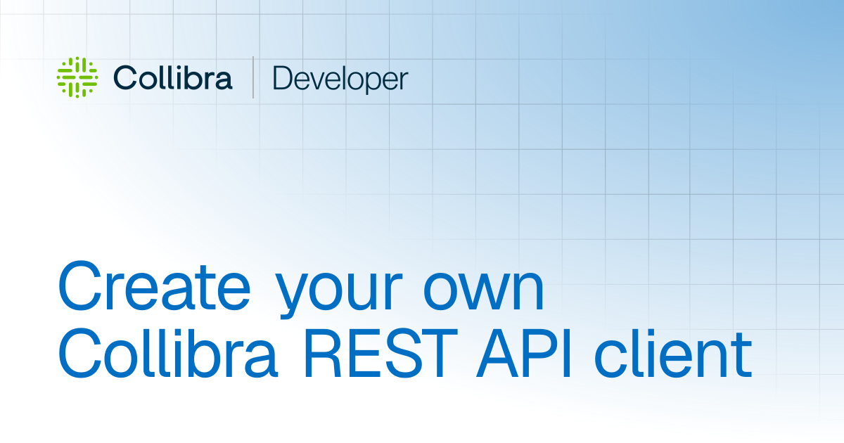 Create your own Collibra REST API client | Tutorials | Collibra ...